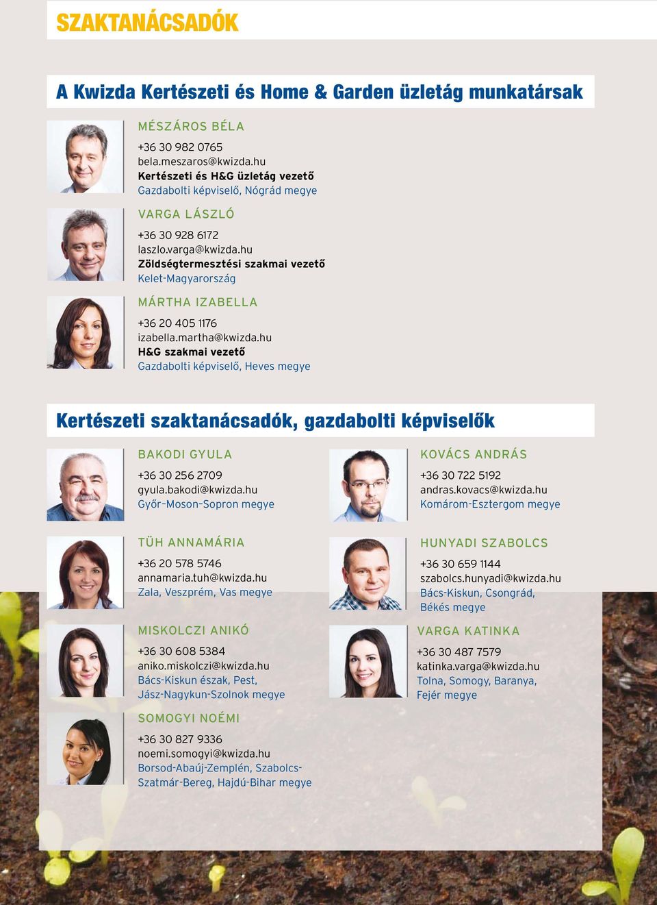 hu Zöldségtermesztési szakmai vezető Kelet-Magyarország Mártha Izabella +36 20 405 1176 izabella.martha@kwizda.