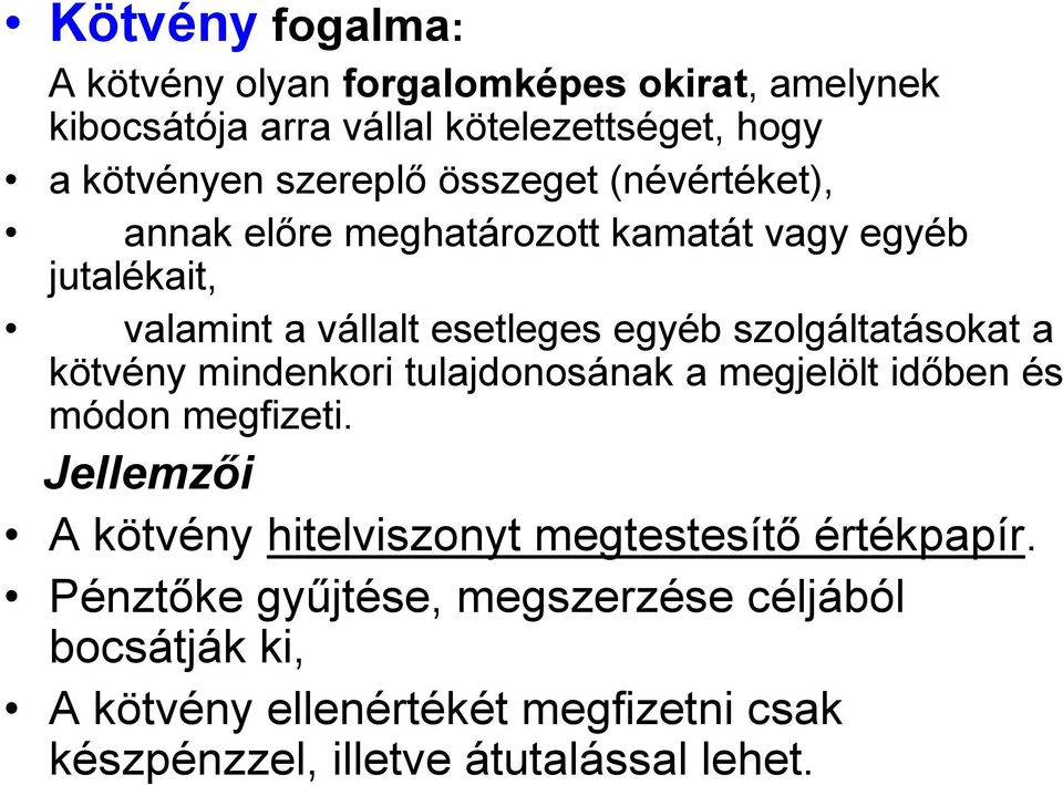 a kötvény mindenkori tulajdonosának a megjelölt időben és módon megfizeti. Jellemzői A kötvény hitelviszonyt megtestesítő értékpapír.