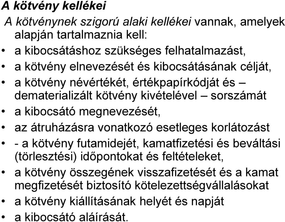 megnevezését, az átruházásra vonatkozó esetleges korlátozást - a kötvény futamidejét, kamatfizetési és beváltási (törlesztési) időpontokat és