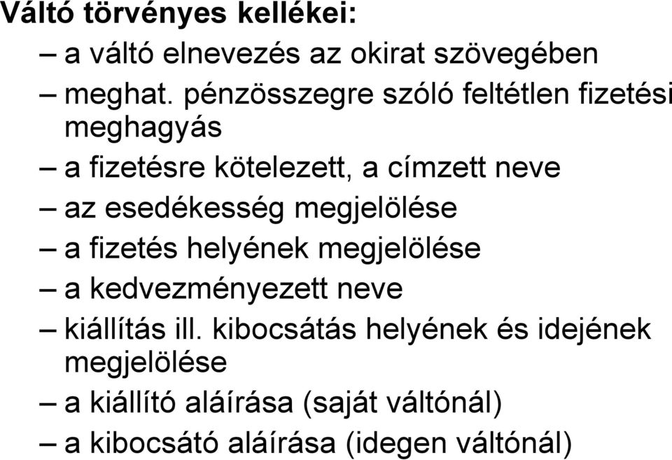 esedékesség megjelölése a fizetés helyének megjelölése a kedvezményezett neve kiállítás ill.