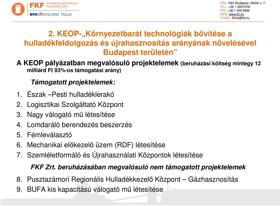 költség mintegy 12 milliárd Ft 93%-os támogatási arány) Támogatott projektelemek: 1. Észak Pesti hulladéklerakó 2. Logisztikai Szolgáltató Központ 3. Nagy válogató mű létesítése 4.