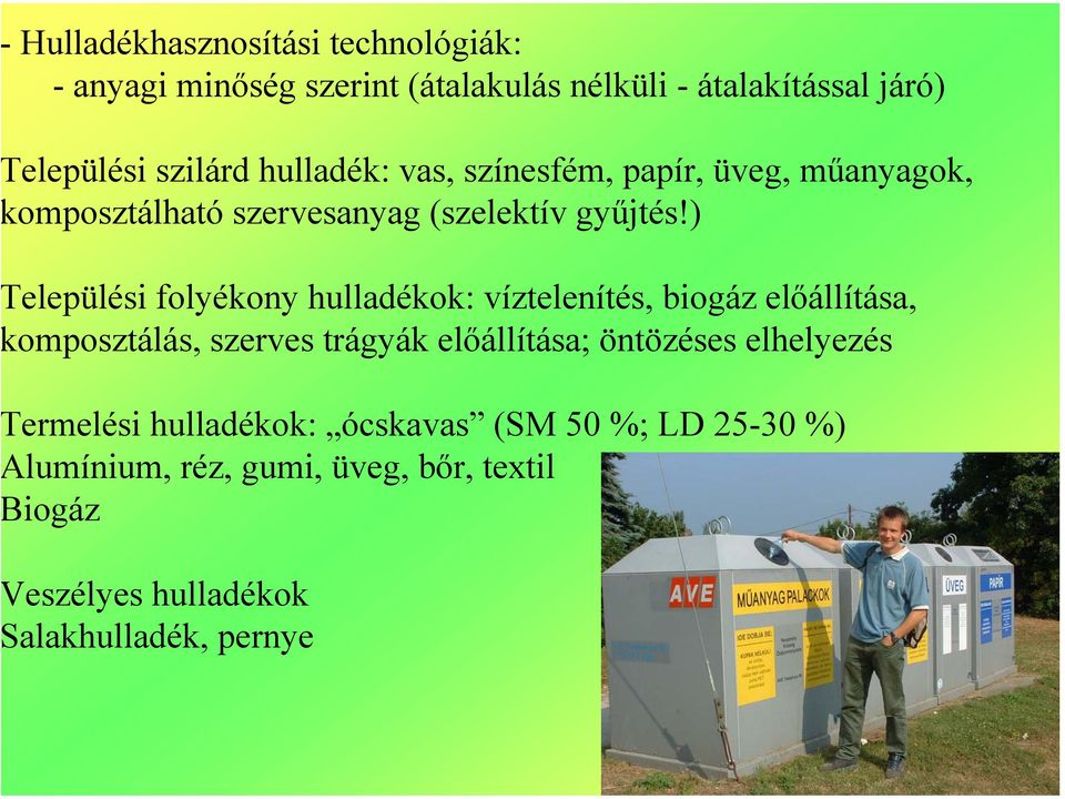 ) elepülési folyékony hulladékok: víztelenítés, biogáz előállítása, omposztálás, szerves trágyák előállítása; öntözéses