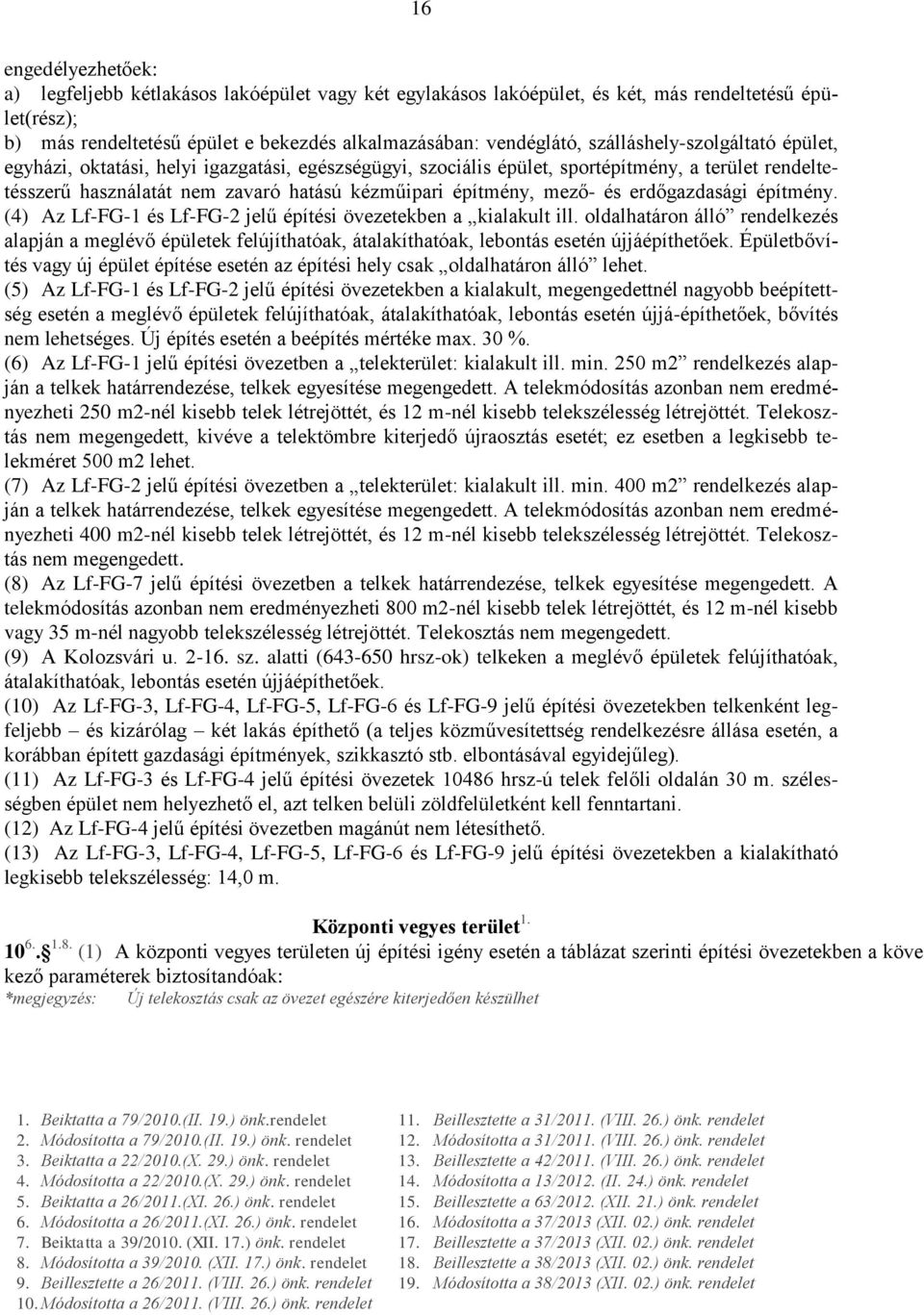 és erdőgazdasági építmény. (4) Az Lf-FG-1 és Lf-FG-2 jelű építési övezetekben a kialakult ill.