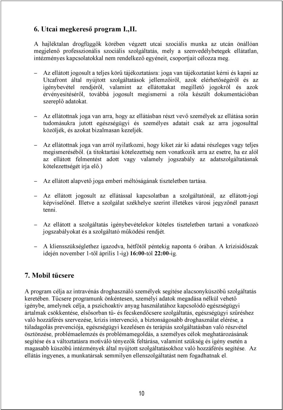 rendelkező egyéneit, csoportjait célozza meg.