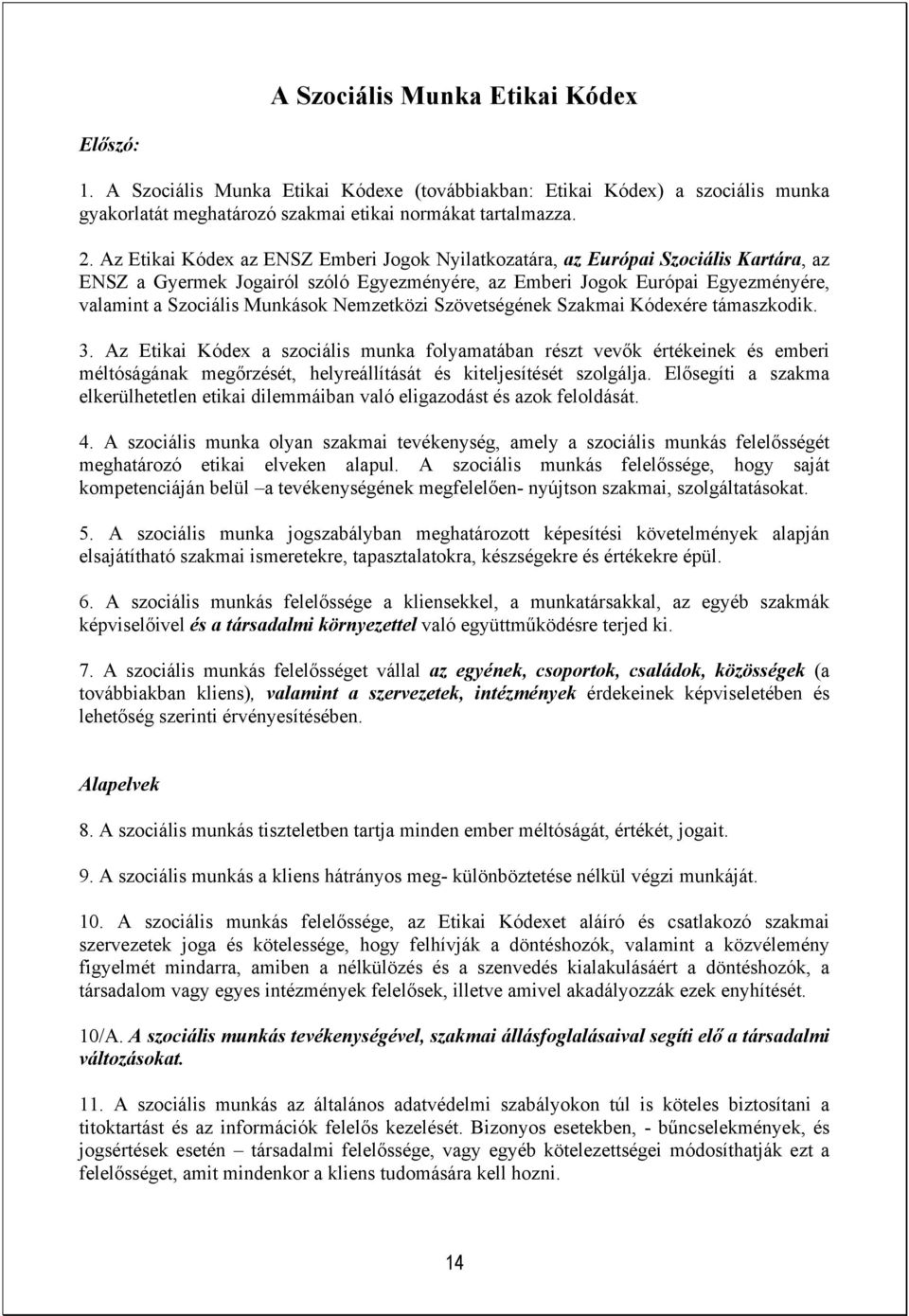 Nemzetközi Szövetségének Szakmai Kódexére támaszkodik. 3.