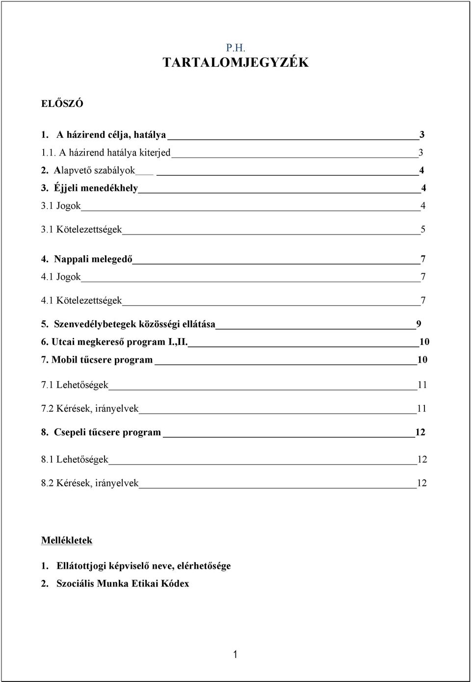 Szenvedélybetegek közösségi ellátása 9 6. Utcai megkereső program I.,II. 10 7. Mobil tűcsere program 10 7.1 Lehetőségek 11 7.