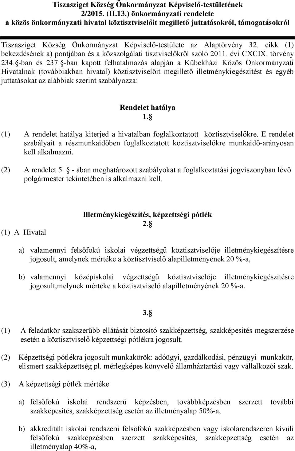 cikk (1) bekezdésének a) pontjában és a közszolgálati tisztviselőkről szóló 2011. évi CXCIX. törvény 234. -ban és 237.