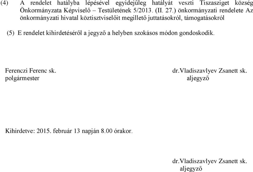 ) önkormányzati rendelete Az önkormányzati hivatal köztisztviselőit megillető juttatásokról, támogatásokról (5) E