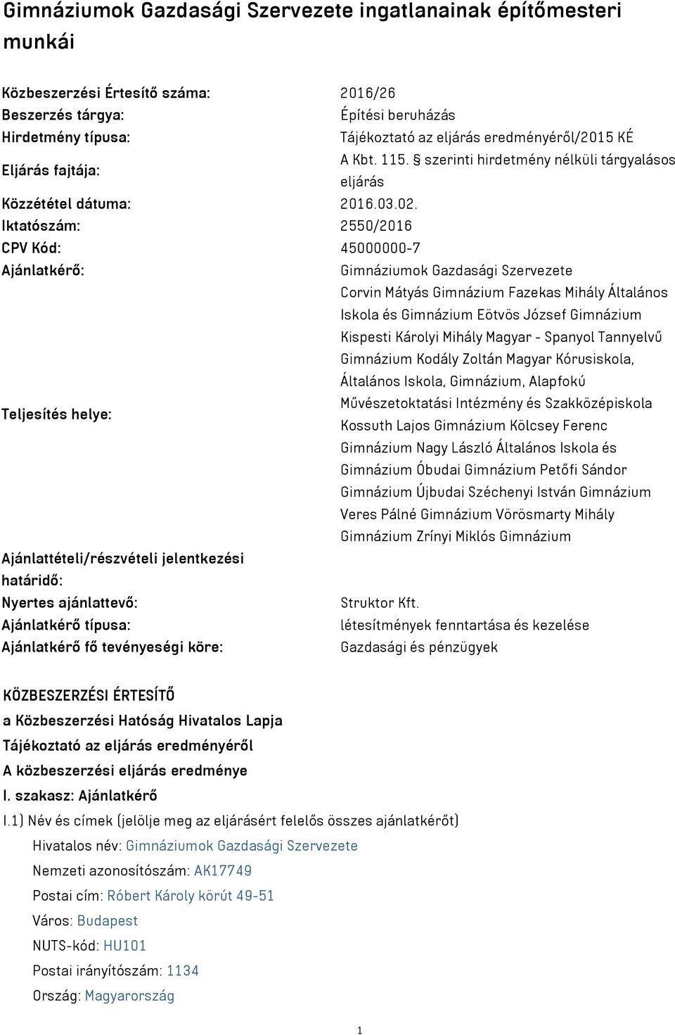 Iktatószám: 2550/2016 CPV Kód: 45000000-7 Ajánlatkérő: Gimnáziumok Gazdasági Szervezete Corvin Mátyás Gimnázium Fazekas Mihály Általános Iskola és Gimnázium Eötvös József Gimnázium Kispesti Károlyi