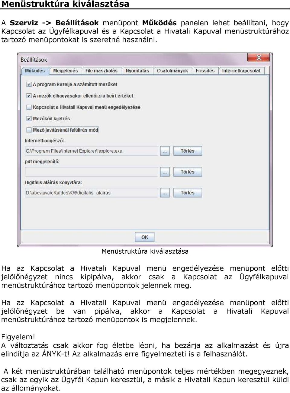 Menüstruktúra kiválasztása Ha az Kapcsolat a Hivatali Kapuval menü engedélyezése menüpont előtti jelölőnégyzet nincs kipipálva, akkor csak a Kapcsolat az Ügyfélkapuval menüstruktúrához tartozó