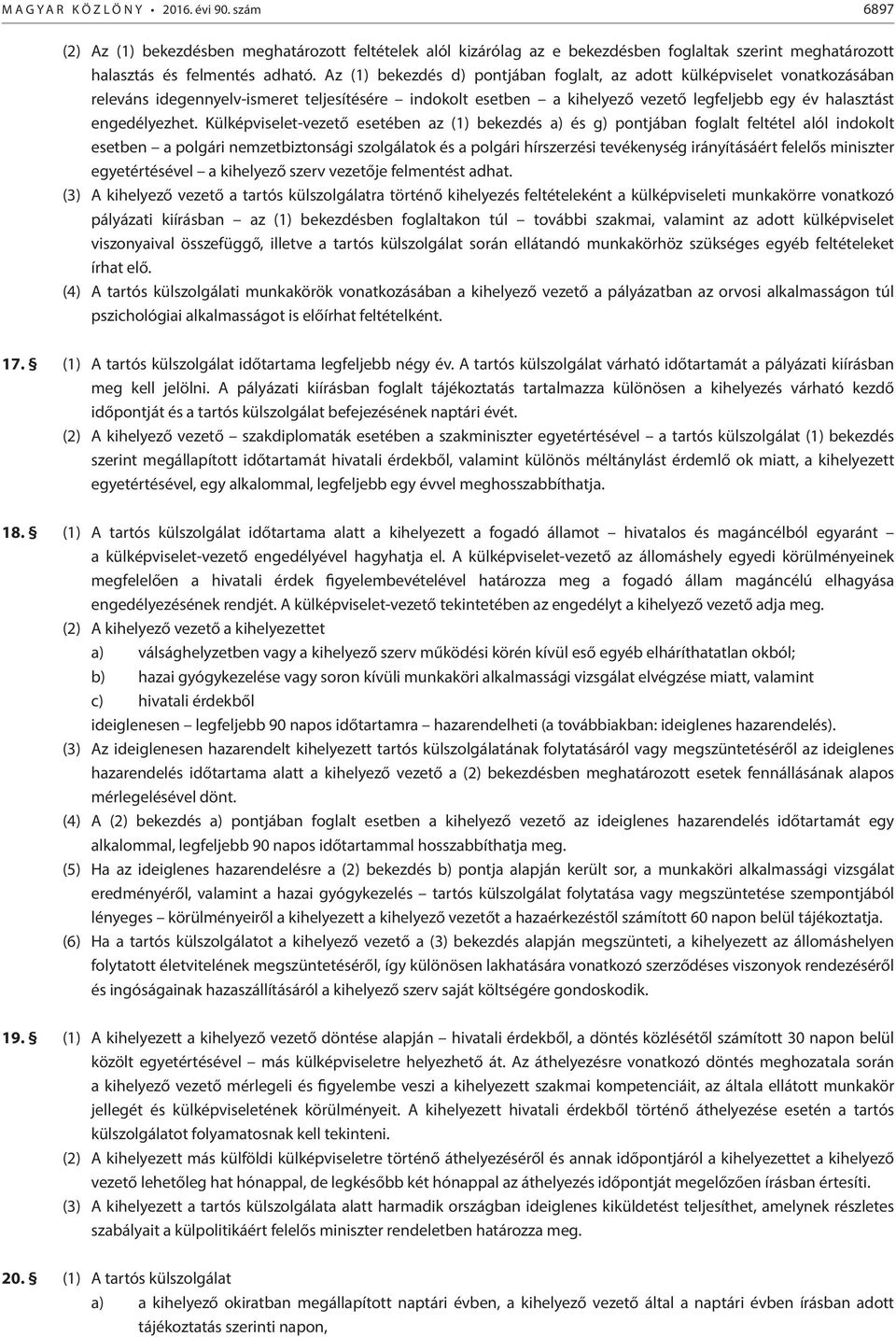Külképviselet-vezető esetében az (1) bekezdés a) és g) pontjában foglalt feltétel alól indokolt esetben a polgári nemzetbiztonsági szolgálatok és a polgári hírszerzési tevékenység irányításáért