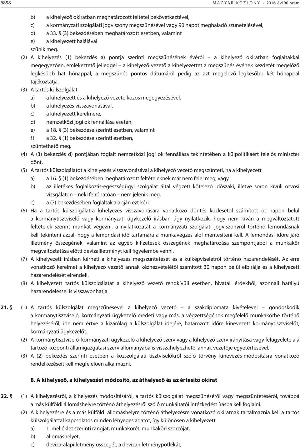 (3) bekezdésében meghatározott esetben, valamint e) a kihelyezett halálával szűnik meg.