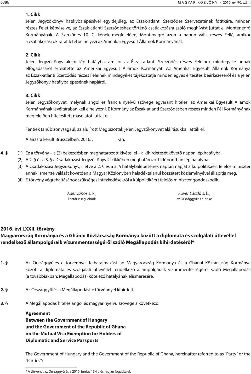 meghívást juttat el Montenegró Kormányának. A Szerződés 10.