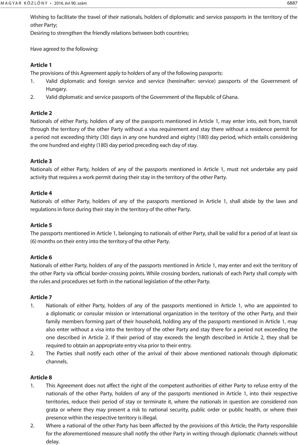countries; Have agreed to the following: Article 1 The provisions of this Agreement apply to holders of any of the following passports: 1.
