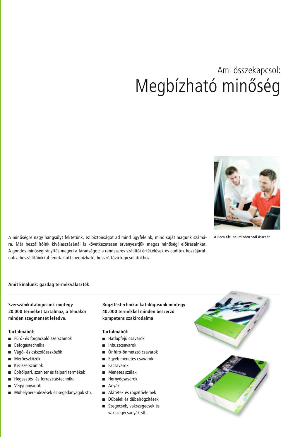 A godos miőségiráyítás megéri a fáradságot: a redszeres szállítói értékelések és auditok hozzájárulak a beszállítóikkal fetartott megbízható, hosszú távú kapcsolatokhoz.