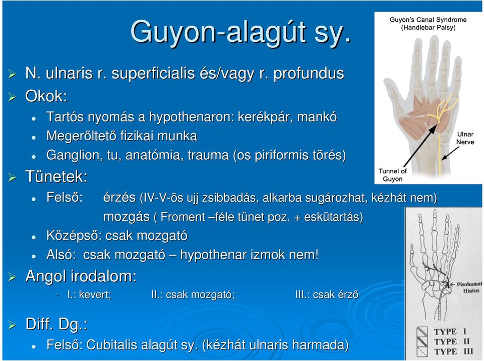 piriformis törés) t Tünetek: Felső: érzés (IV-V-ös s ujj zsibbadás, s, alkarba sugározhat, kézhk zhát t nem) mozgás ( Froment féle tünet t