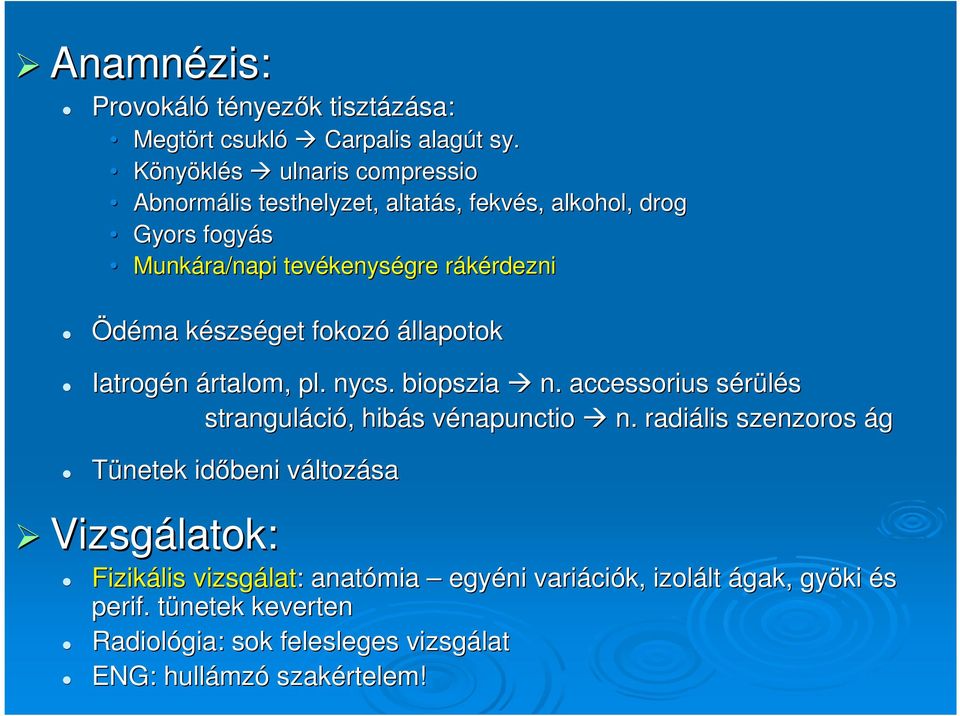 készsk szséget fokozó állapotok Iatrogén ártalom, pl. nycs. biopszia n. accessorius sérüléss stranguláci ció,, hibás s vénapunctio v n.