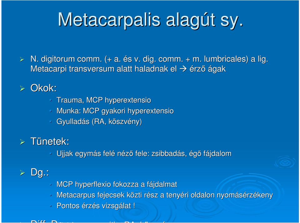 hyperextensio Gyulladás s (RA, köszvk szvény) Ujjak egymás s felé néző fele: zsibbadás, s, égő fájdalom Dg.