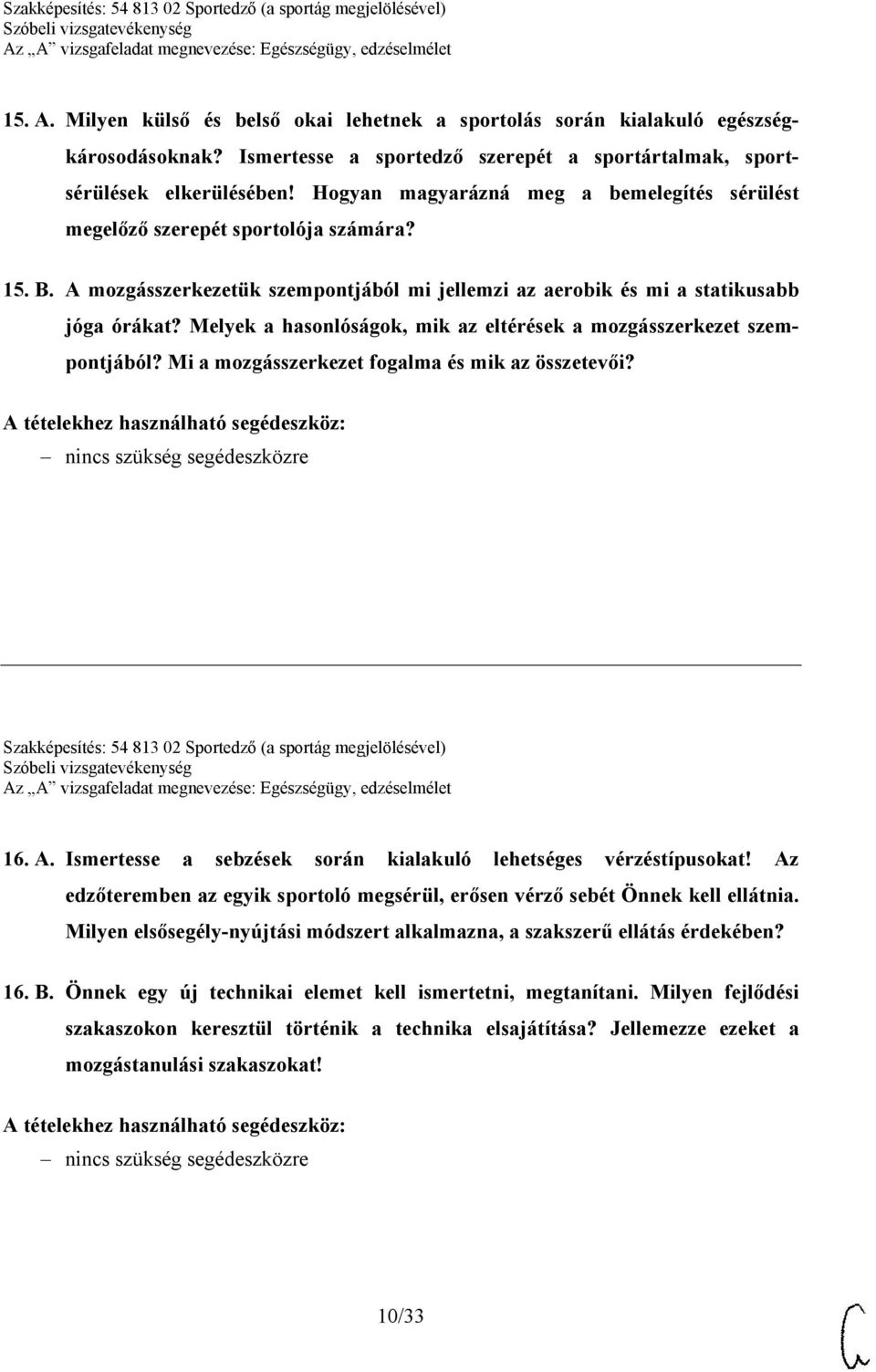 Melyek a hasonlóságok, mik az eltérések a mozgásszerkezet szempontjából? Mi a mozgásszerkezet fogalma és mik az összetevői? Szakképesítés: 54 813 02 Sportedző (a sportág megjelölésével) 16. A.