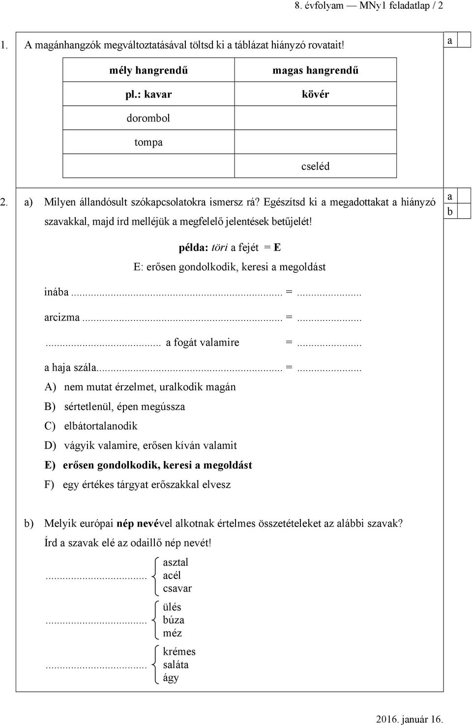 péld: töri fejét = 