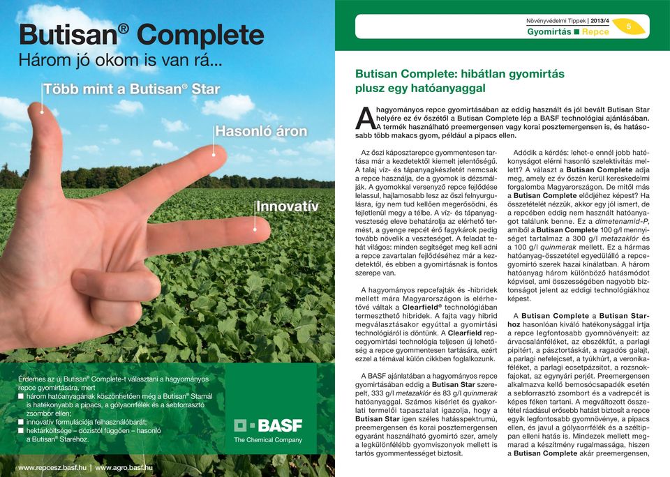 ez év őszétől a Butisan Complete lép a BASF technológiai ajánlásában. A termék használható preemergensen vagy korai posztemergensen is, és hatásosabb több makacs gyom, például a pipacs ellen.