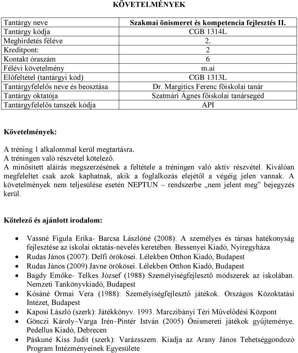 Kiválóan megfeleltet csak azok kaphatnak, akik a foglalkozás elejétől a végéig jelen vannak. A követelmények nem teljesülése esetén NEPTUN rendszerbe nem jelent meg bejegyzés kerül.