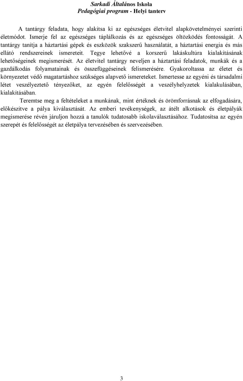 Tegye lehetővé a korszerű lakáskultúra kialakításának lehetőségeinek megismerését.