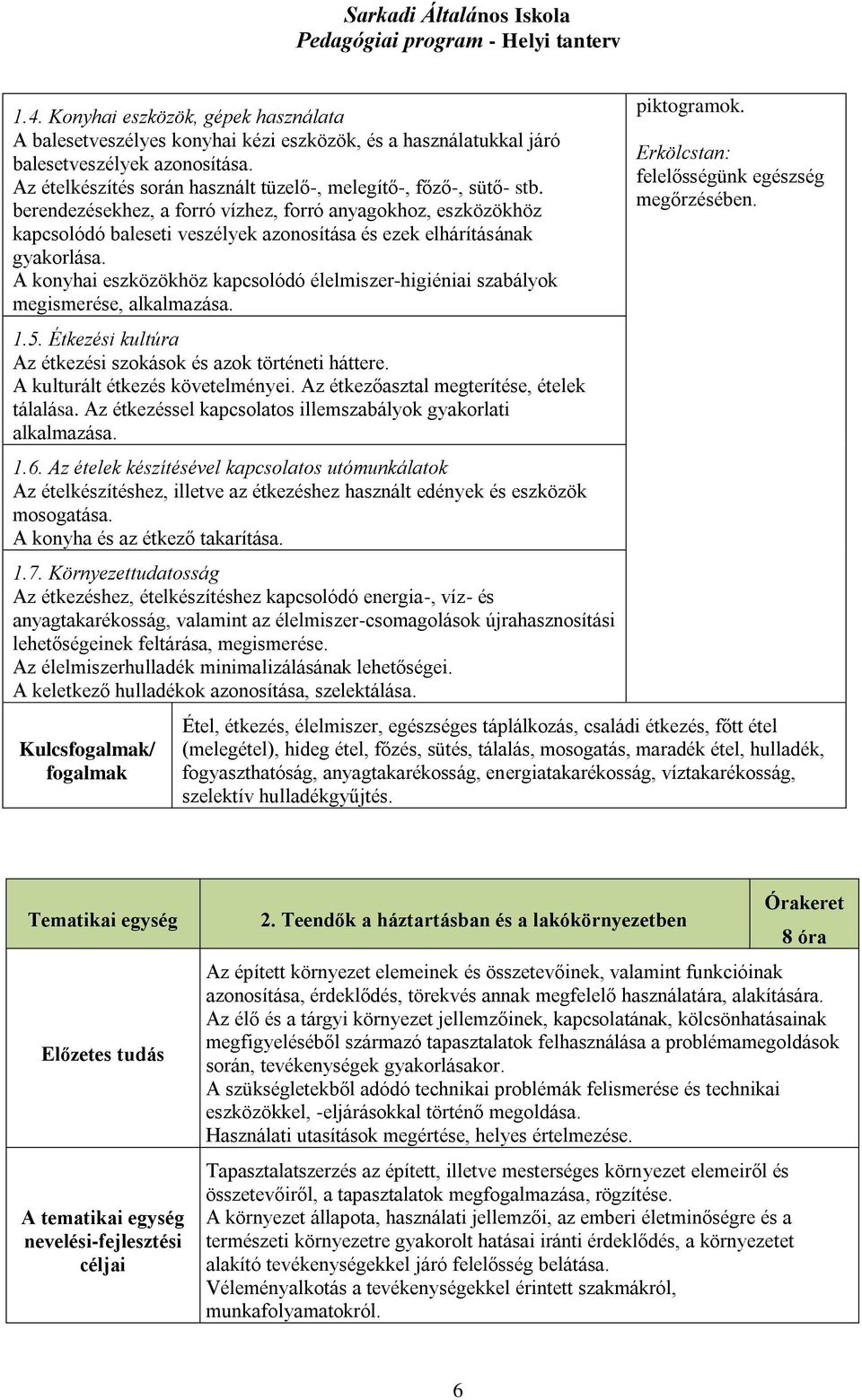 berendezésekhez, a forró vízhez, forró anyagokhoz, eszközökhöz kapcsolódó baleseti veszélyek azonosítása és ezek elhárításának gyakorlása.