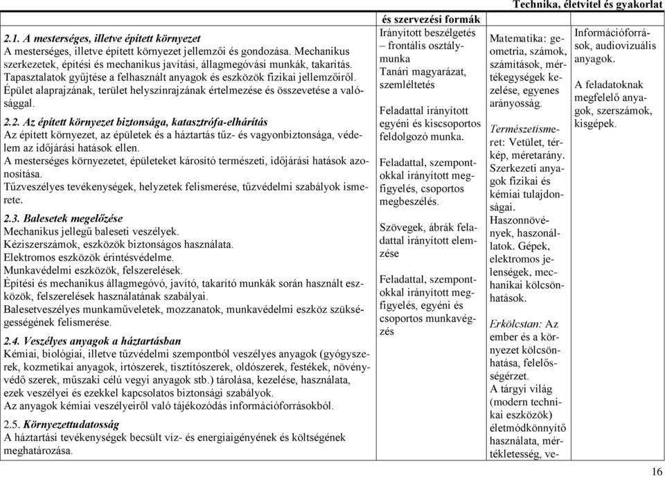 2. Az épített környezet biztonsága, katasztrófa-elhárítás Az épített környezet, az épületek és a háztartás tűz- és vagyonbiztonsága, védelem az időjárási hatások ellen.