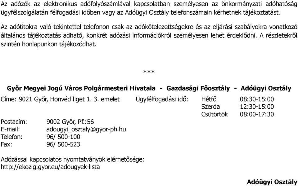 A részletekről szintén honlapunkon tájékozódhat. *** Győr Megyei Jogú Város Polgármesteri Hivatala - Gazdasági Főosztály - Adóügyi Osztály Címe: 9021 Győr, Honvéd liget 1. 3.