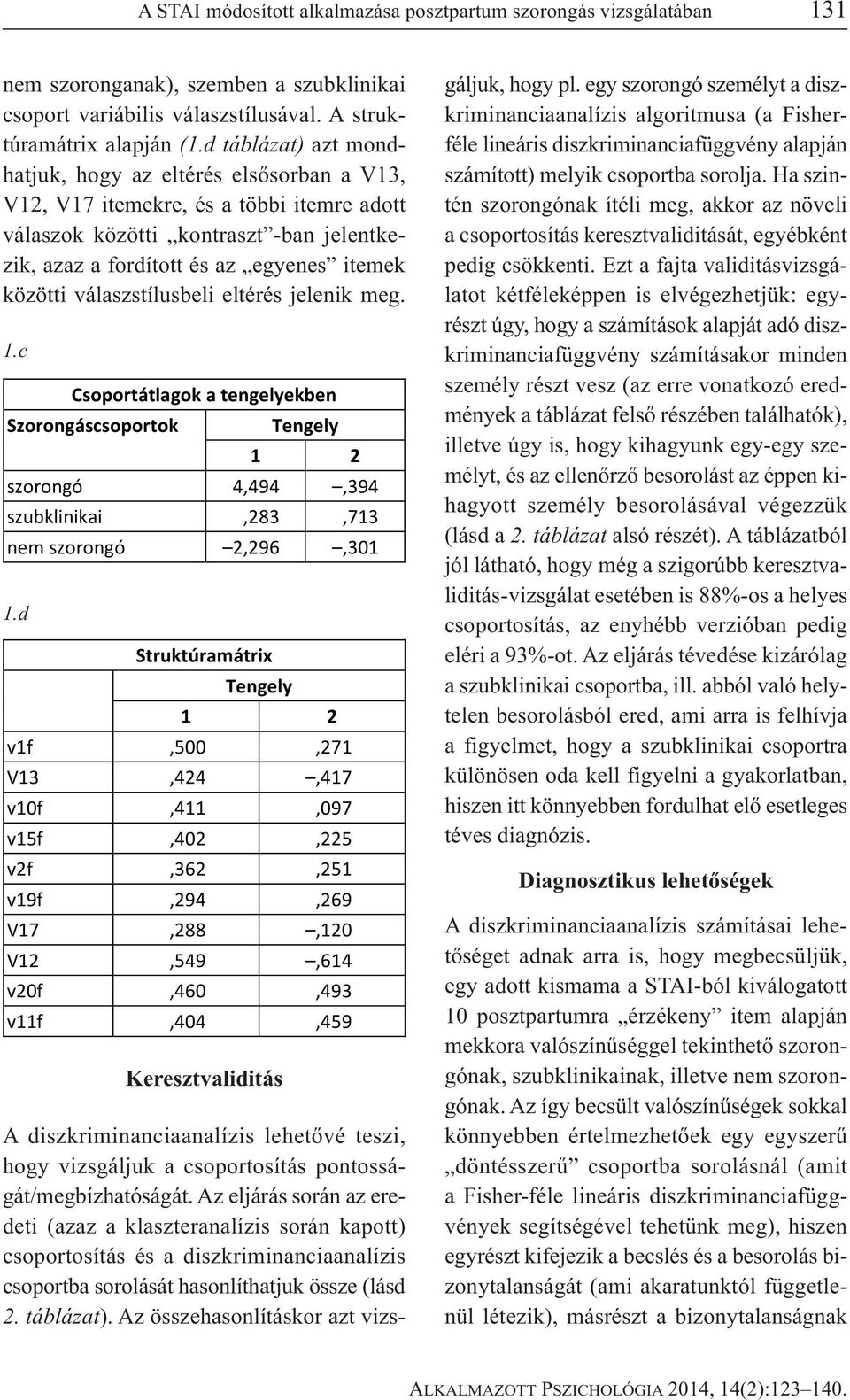 válaszstílusbeli eltérés jelenik meg. 1.c 1.