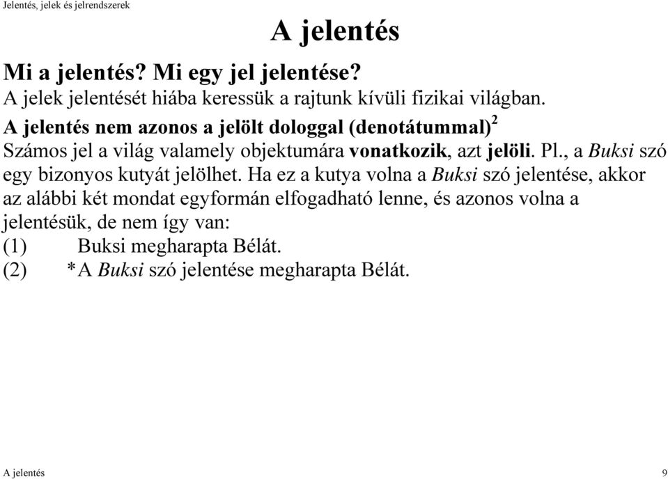 Ha ez a kutya volna a Buksi szó jelentése, akkor az alábbi két mondat egyformán elfogadható lenne, és azonos volna a jelentésük, de nem így van: (1) Buksi megharapta Bélát.