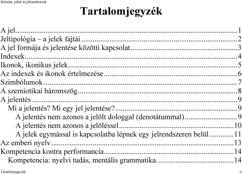 ...9 A jelentés nem azonos a jelölt dologgal (denotátummal)...9 A jelentés nem azonos a jelöléssel.