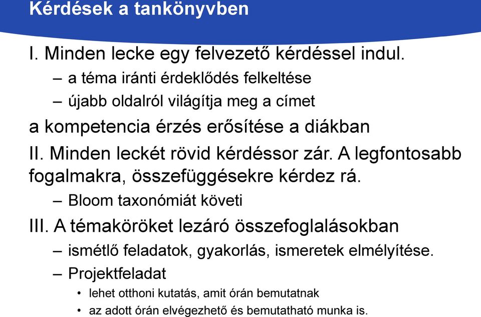 Minden leckét rövid kérdéssor zár. A legfontosabb fogalmakra, összefüggésekre kérdez rá. Bloom taxonómiát követi III.