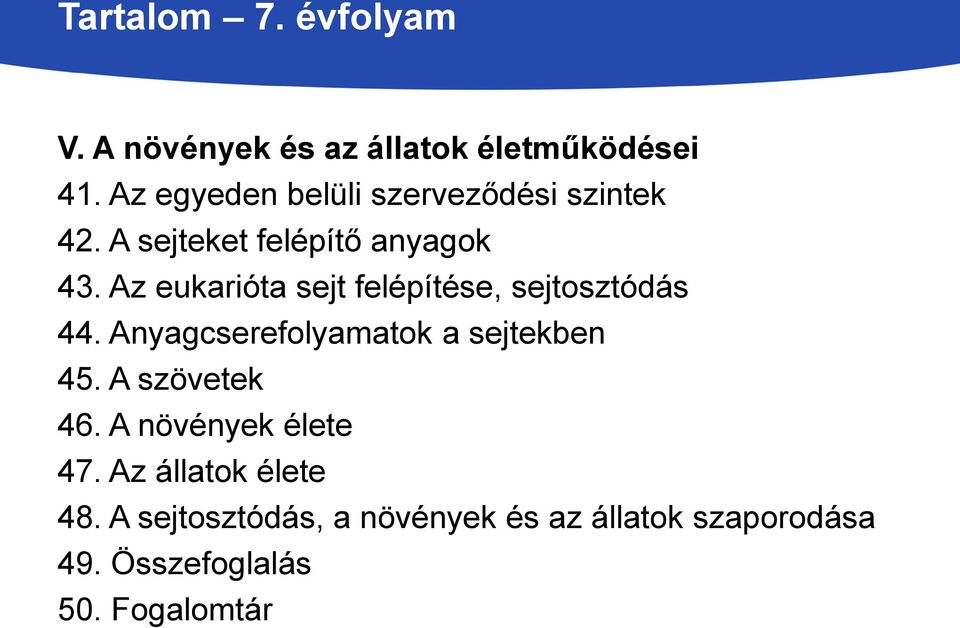 Az eukarióta sejt felépítése, sejtosztódás 44. Anyagcserefolyamatok a sejtekben 45.