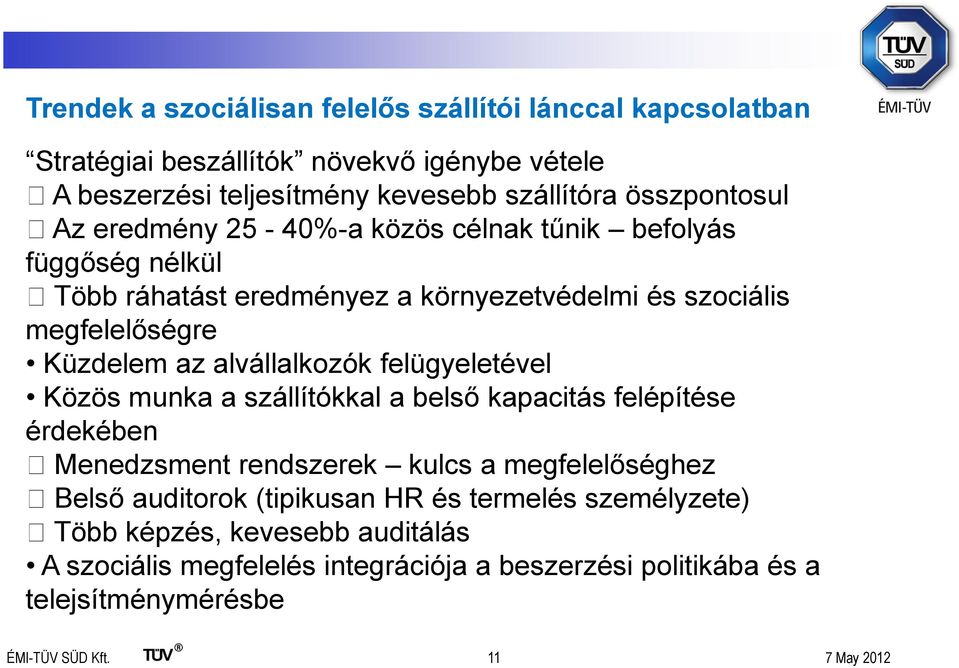 alvállalkozók felügyeletével Közös munka a szállítókkal a belső kapacitás felépítése érdekében Menedzsment rendszerek kulcs a megfelelőséghez Belső auditorok