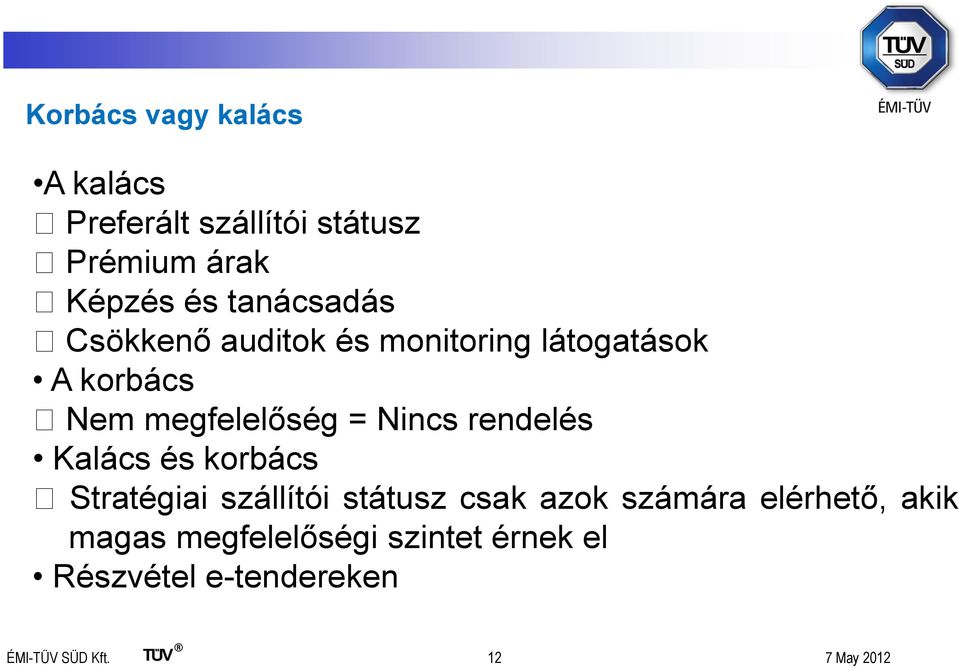 Nincs rendelés Kalács és korbács Stratégiai szállítói státusz csak azok számára