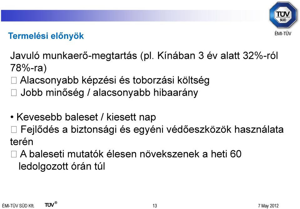 / alacsonyabb hibaarány Kevesebb baleset / kiesett nap Fejlődés a biztonsági és egyéni