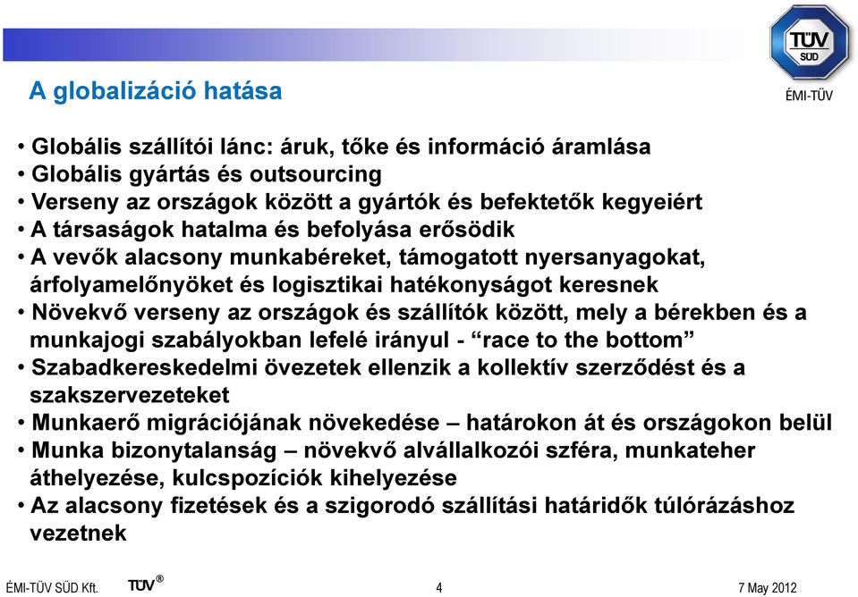 és a munkajogi szabályokban lefelé irányul - race to the bottom Szabadkereskedelmi övezetek ellenzik a kollektív szerződést és a szakszervezeteket Munkaerő migrációjának növekedése határokon át és