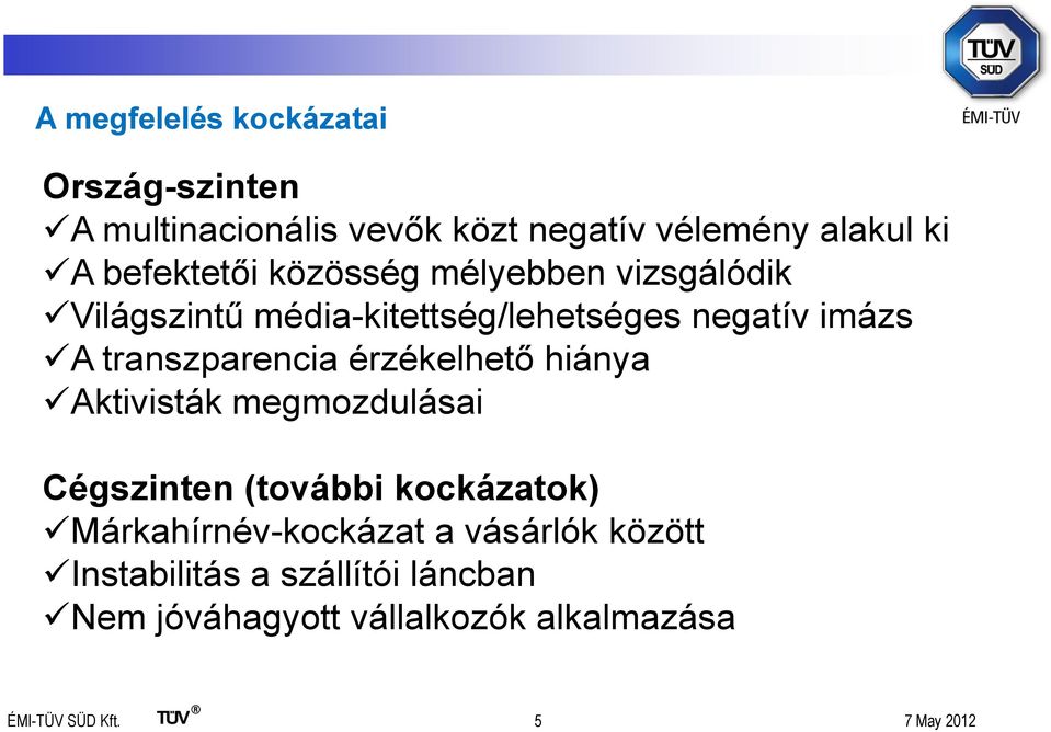 transzparencia érzékelhető hiánya Aktivisták megmozdulásai Cégszinten (további kockázatok)