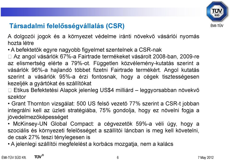 Angol kutatás szerint a vásárlók 95%-a érzi fontosnak, hogy a cégek tisztességesen kezeljék a gyártókat és szállítókat Etikus Befektetési Alapok jelenleg US$4 milliárd leggyorsabban növekvő szektor