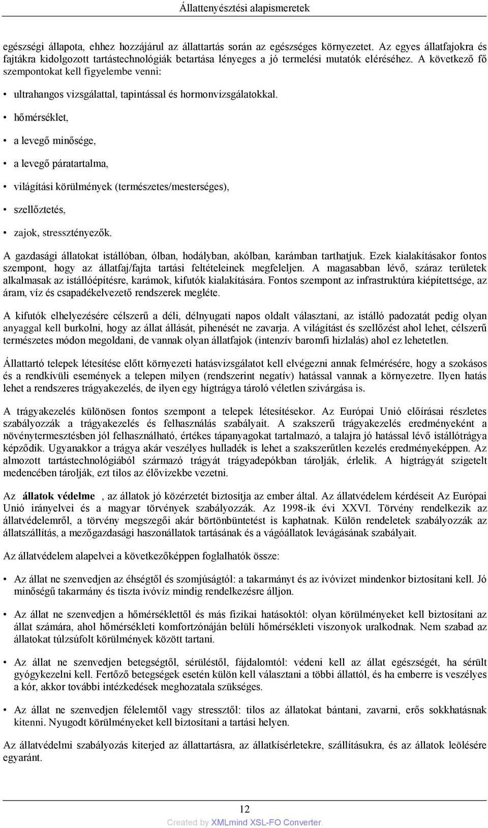 A következő fő szempontokat kell figyelembe venni: ultrahangos vizsgálattal, tapintással és hormonvizsgálatokkal.