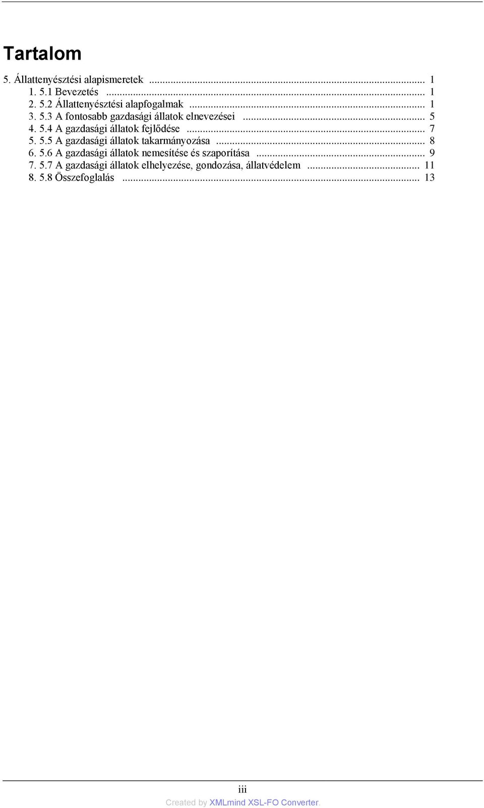 5.5 A gazdasági állatok takarmányozása... 8 6. 5.6 A gazdasági állatok nemesítése és szaporítása... 9 7.