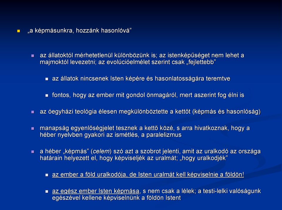 egyenlőségjelet tesznek a kettő közé, s arra hivatkoznak, hogy a héber nyelvben gyakori az ismétlés, a paralelizmus a héber képmás (celem) szó azt a szobrot jelenti, amit az uralkodó az országa