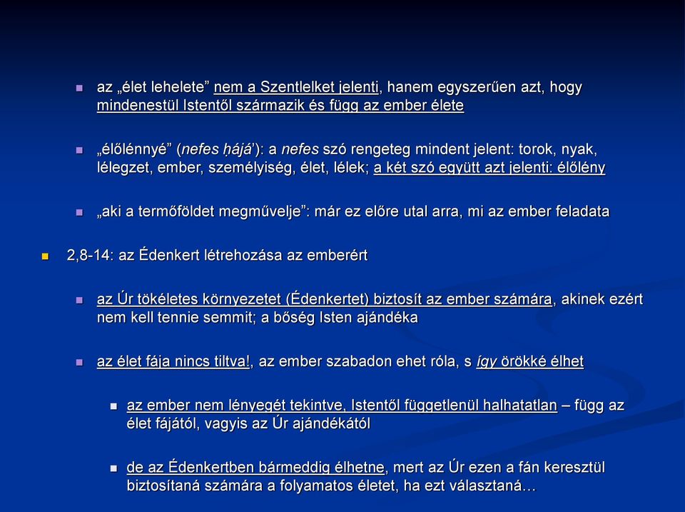 emberért az Úr tökéletes környezetet (Édenkertet) biztosít az ember számára, akinek ezért nem kell tennie semmit; a bőség Isten ajándéka az élet fája nincs tiltva!