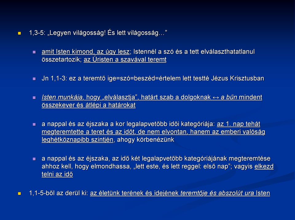 Jézus Krisztusban Isten munkája, hogy elválasztja, határt szab a dolgoknak a bűn mindent összekever és átlépi a határokat a nappal és az éjszaka a kor legalapvetőbb idői kategóriája: az 1.