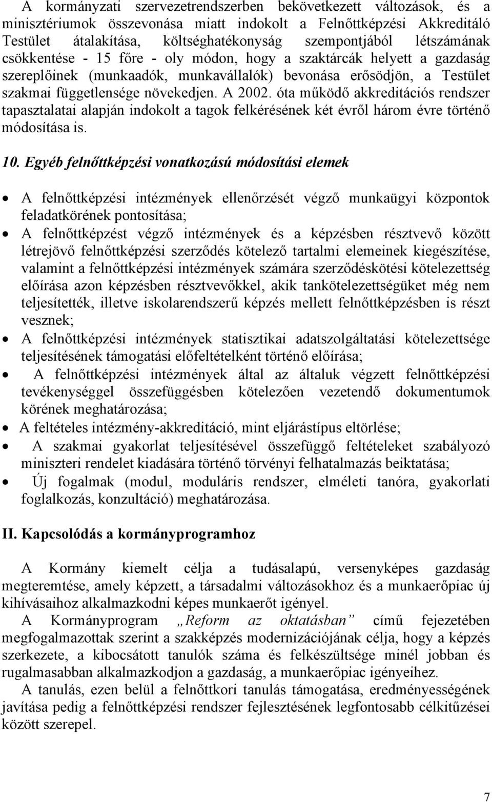 óta működő akkreditációs rendszer tapasztalatai alapján indokolt a tagok felkérésének két évről három évre történő módosítása is. 10.