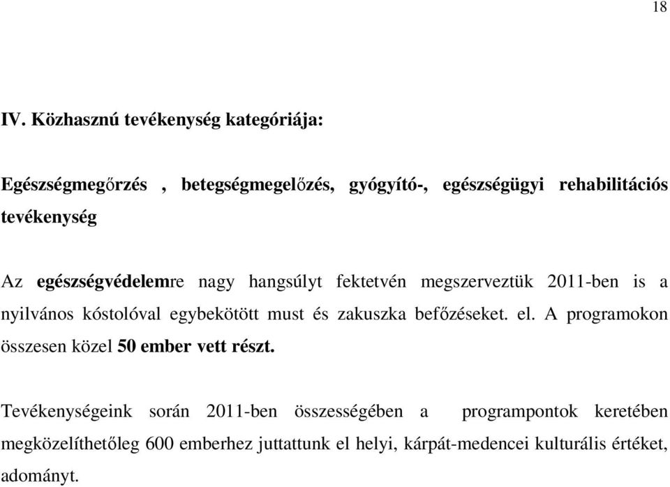 Az egészségvédelemre nagy hangsúlyt fektetvén megszerveztük 2011-ben is a nyilvános kóstolóval egybekötött must és