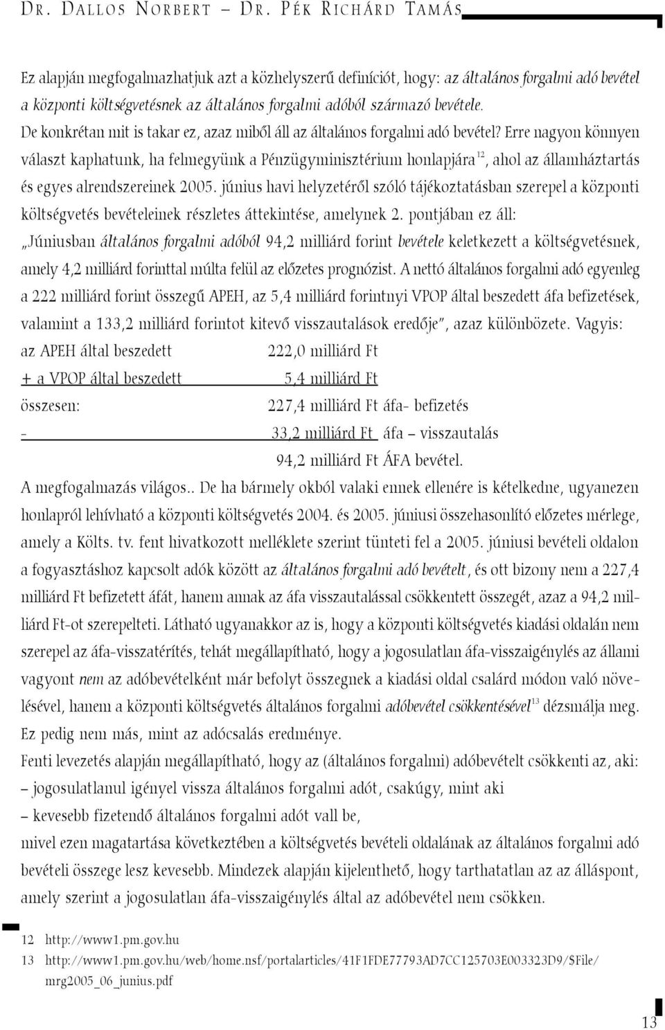 De konkrétan mit is takar ez, azaz mibõl áll az általános forgalmi adó bevétel?