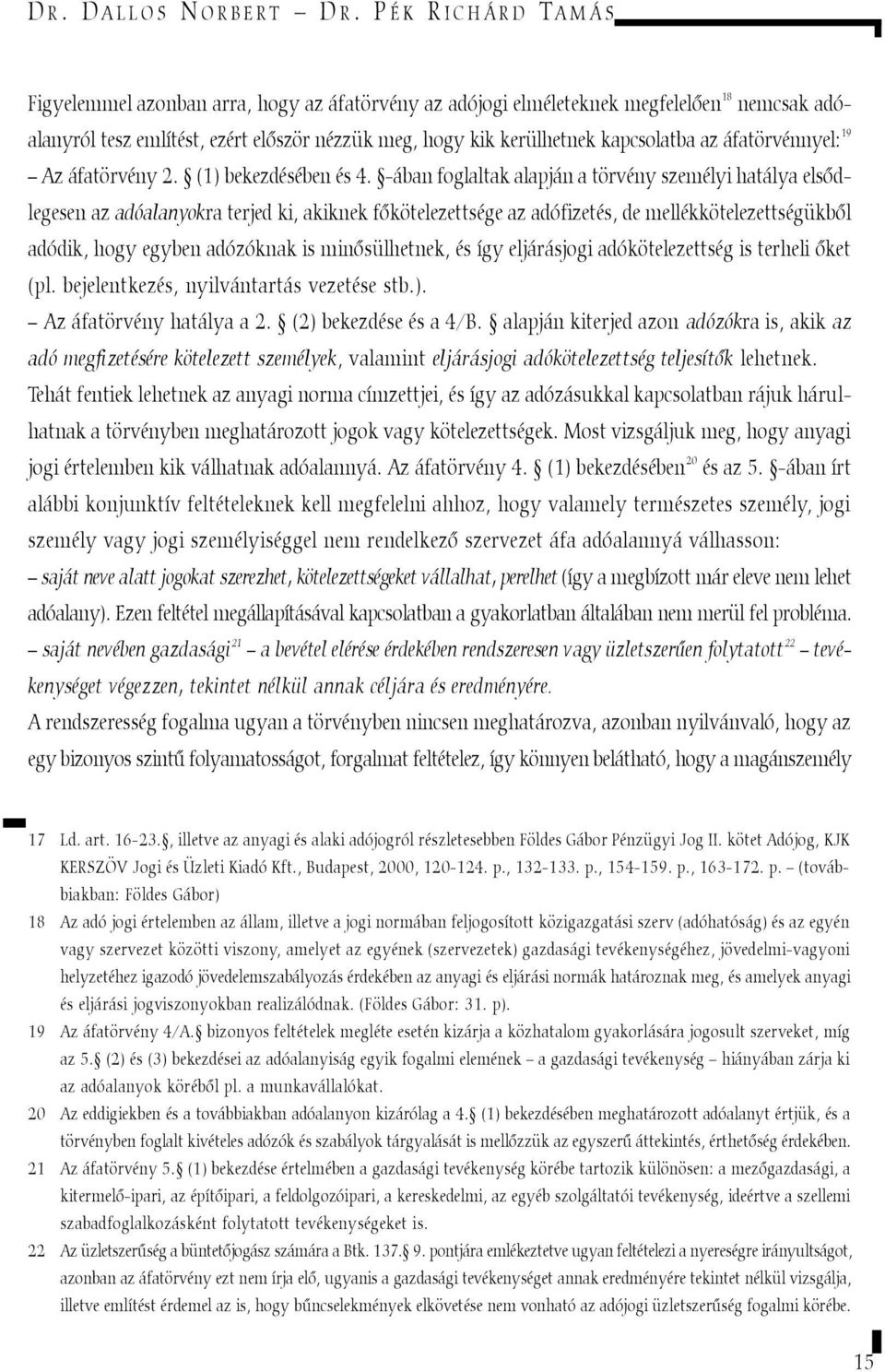 áfatörvénnyel: 19 Az áfatörvény 2. (1) bekezdésében és 4.
